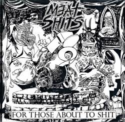 Meat Shits : For Those About to Shit... We Salute You Meat Shits : For Those About to Shit... We Salute You